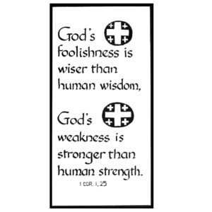 God's foolishness is wiser than human wisdom---1 Cor 1-25